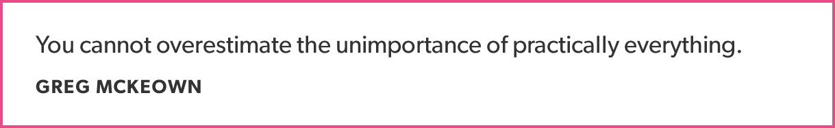 Remember that if you don’t prioritize your life someone else will. - GREG MCKEOWN